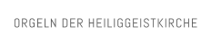 ORGELN DER HEILIGGEISTKIRCHE