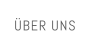ÜBER UNS