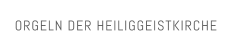 ORGELN DER HEILIGGEISTKIRCHE